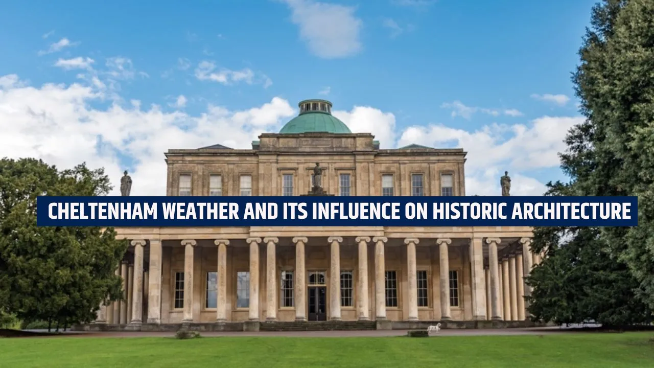 Cheltenham Weather and Its Influence on Historic Architecture